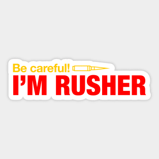 Be careful, I am Rusher Sticker